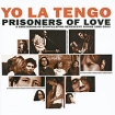 Yo La Tengo Prisoners Of Love (2 CD) Формат: 2 Audio CD (Jewel Case) Дистрибьюторы: Matador Records, Концерн "Группа Союз" Европейский Союз Лицензионные товары инфо 4818l.