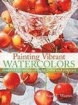 Painting Vibrant Watercolors: Discover the Magic of Light, Color and Contrast Издательство: North Light Books, 2009 г Суперобложка, 144 стр ISBN 1600611125 Язык: Английский инфо 9719n.